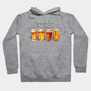 Not Irish Just An Alcoholic Hoodie